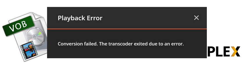 Fix Plex VOB Playback Error